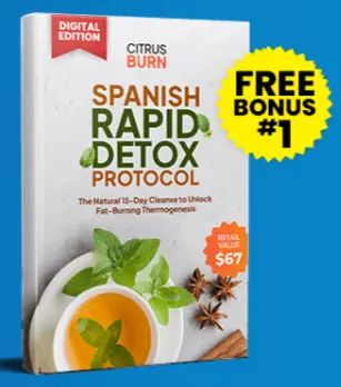 Bonus 1: Spanish Rapid Detox Protocol - when you buy 3 or more bottles of Citrus Burn