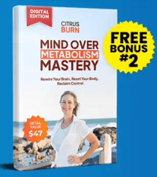 Bonus 2: Mind Over Metabolism Mastery - - when you buy 3 or more bottles of Citrus Burn
